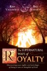 Supernatural Ways of Royalty- (book) by Bill Johnson and Kris Vallotton
